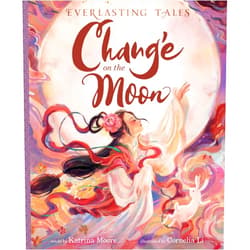 Katrina Moore,Cornelia Li,Jaime Chu Chang’e on the Moon (Everlasting Tales)