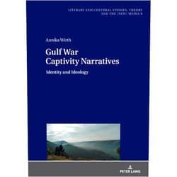 By Annika Wirth (Author), Monika Fludernik (Series Editor) Gulf War Captivity Narratives: Identity and Ideology (Literary and Cultural Studies, Theory and the (New) Media, 8)