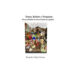 Ricardo Calleja Alvarez Temas, Relatos y Preguntas: Para estimular la conversación en español. (Spanish Edition)