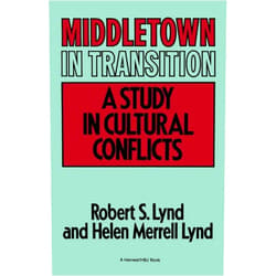 By Robert S. Lynd (Author), Helen Merrell Lynd (Author) Middletown In Transition: A Study in Cultural Conflicts (Harvest/Hbj Book)