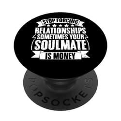 My Soulmate Is Money Shop Funny Money Financing Money Investor A Business Entrepreneur PopSockets Swappable PopGrip