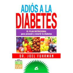 Joel Fuhrman,Carlos Ossés Torrón Adiós a la diabetes: El plan nutricional para prevenir y revertir la diabetes (Spanish Edition)