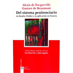 Spanish Edition by Alexis de Tocqueville (Author), Gustave de Beaumont (Author), Juan Manuel Ros Cherta (Translator), Julián Sauquillo González (Translator) & 1 more Del sistema penitenciario: en Estados Unidos y su aplicación en Francia (Spanish Edition)