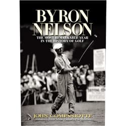 By John Companiotte (Author), Bryon C. Nelson (Introduction), Phil Michelson (Foreword), Jack Burke (Foreword) & 1 more Byron Nelson: The Most Remarkable Year in the History of Golf