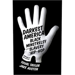 By Yuval Taylor (Author), Jake Austen (Author), Mel Watkins (Foreword) & 0 more Darkest America: Black Minstrelsy from Slavery to Hip-Hop