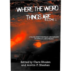 Australian Speculative Fiction,Austin P. Sheehan,Clare Rhoden,Eva Leppard,Casey Campbell,Sarah Jane Justice,E. H. Alger,Emma Louise Gill,Madeleine D'Este,Faran Silverton Where the Weird Things Are: A Travel Guide to the Freaky and Fantastic of Australia and Aotearoa