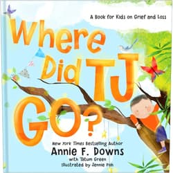 Annie F. Downs,Tatum Green,Jennie Poh,David Thomas Where Did TJ Go?: A Book for Kids on Grief and Loss