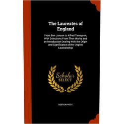 By Kenyon West (Author) The Laureates of England: From Ben Jonson to Alfred Tennyson, With Selections From Their Works and an Introduction Dealing With the Origin and Significance of the English Laureateship