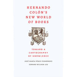 By Jose Maria Perez Fernandez (Author), Edward Wilson-Lee (Author) Hernando Colon's New World of Books: Toward a Cartography of Knowledge