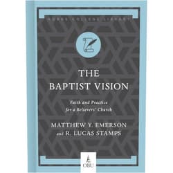 By Matthew Y. Emerson (Author), R. Lucas Stamps (Author), Heath A. Thomas (Editor) & 0 more The Baptist Vision: Faith and Practice for a Believers’ Church (Hobbs College Library)