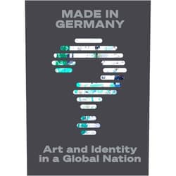Lynette Roth,Natalie Bell,Sara Blaylock,Peter Chametzky,Rita Chin,Amy DaPonte,Borcu Dogramaci,Alison Frank Johnson,Candice M Hamelin,Kevin Hanschke,Lauren Hanson,Natasha A Kelly,Lisa Lee,Peter Murphy,Kyle Stephan,Gary Van Zante,Katharina Warda Made in Germany?: Art and Identity in a Global Nation