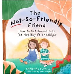 By Christina Furnival (Author), Katie Dwyer (Illustrator) The Not-So-Friendly Friend: How To Set Boundaries for Healthy Friendships