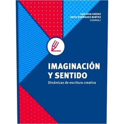 Sofía Rodríguez Benítez,Luis Rico Chávez,Silvia Eugenia Castillero,Adriana Contreras Rostro,Alejandra Tapia Franco,Alejandro Jáuregui Zúñiga,Ana Gabriela González Martínez,Ana Isabel Fernández de Alba,Ana Paulina Carlos Muro,Claudia Magdalena Reyes García,Claudia Sánchez Quiroz,Eduardo Sánchez Ayala,Enrique Alberto García Ugalde,Eréndira Farfán Saavedra,Fátima Betsabé Mendoza Ramos,Federico Jesús Jiménez de Huerta,Guillermo Adrián Sánchez González,Hugo Oswaldo Obledo Rodríguez,Iván Alexi Salazar Macías,José Luis Partida Contreras,Karen Isabel Juárez Rodríguez,Maribel Sánchez García,Mirna Berenice Villarreal Martínez,Miroslava Alejandra Gudiño Pérez,Nancy Adilene Álvarez Romero,Óscar Kaleb Gómez Gutiérrez,Ricardo Tonathiu Figueroa López,Stefanie Sandoval Zepeda Imaginación y sentido (Spanish Edition)