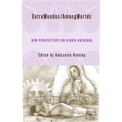 By A. Keating (Author) EntreMundos/AmongWorlds: New Perspectives on Gloria E. Anzaldúa