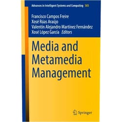 By Francisco Campos Freire (Editor), Xosé Rúas Araújo (Editor), Valentín Alejandro Martínez Fernández (Editor), Xosé López García (Editor) & 1 more Media and Metamedia Management (Advances in Intelligent Systems and Computing, 503)