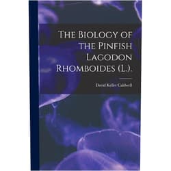 David Keller Caldwell The Biology of the Pinfish Lagodon Rhomboides (L.).