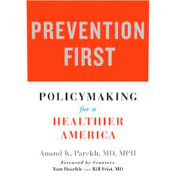 By Anand K. Parekh (Author), Tom Daschle (Foreword), Bill Frist (Foreword) & 0 more Prevention First: Policymaking for a Healthier America