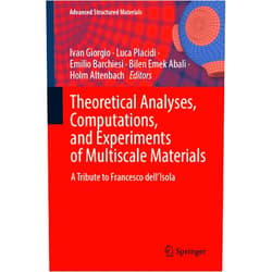 Ivan Giorgio,Luca Placidi,Emilio Barchiesi,Bilen Emek Abali,Holm Altenbach Theoretical Analyses, Computations, and Experiments of Multiscale Materials: A Tribute to Francesco dell’Isola (Advanced Structured Materials, 175)
