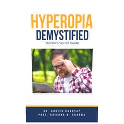 Dr Ankita Kashyap,Prof Krishna N Sharma Hyperopia Demystified: Doctor's Secret Guide