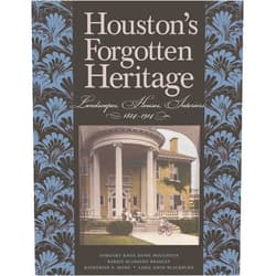 Dorothy Knox Howe Houghton,Alice (Barrie) M. Scardino Bradley,Katherine S. Howe,Sadie Gwin Blackburn Houston's Forgotten Heritage: Landscape, Houses, Interiors, 1824-1914 (Volume 2) (Sara and John Lindsey Series in the Arts and Humanities)