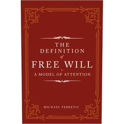 Michael Ferketic The Definition of Free Will: & A Model of Attention