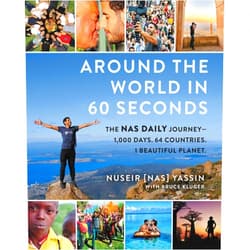 Nuseir Yassin,Bruce Kluger Around the World in 60 Seconds: The Nas Daily Journey―1,000 Days. 64 Countries. 1 Beautiful Planet. – A Viral Travelogue of Human Connection Through Life-Affirming Stories and Photographs