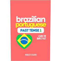 Marizete Burin Brazilian Portuguese Past Tense 1: Learn the Simple Past (Brazilian Portuguese Step-by-Step)