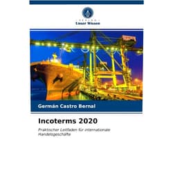 German Edition by Germán Castro Bernal (Author) Incoterms 2020: Praktischer Leitfaden für internationale Handelsgeschäfte (German Edition)