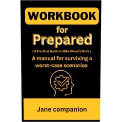 Jane companion Workbook for Prepared: ( A Practical Guide to Mike Glover's Book ) A manual for surviving a worst-case scenarios