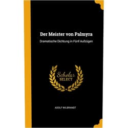 By Adolf Wilbrandt (Author) Der Meister von Palmyra: Dramatische Dichtung in Fünf Aufzügen