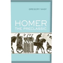 By Gregory Nagy (Author) Homer the Preclassic (Sather Classical Lectures) (Volume 67)