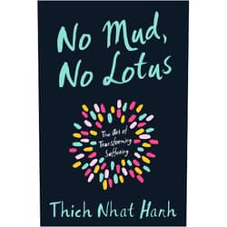 By Thich Nhat Hanh (Author) Format: Kindle Edition No Mud, No Lotus: The Art of Transforming Suffering