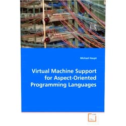 Michael Haupt Virtual Machine Support for Aspect-Oriented Programming Languages