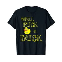 Fucking Funny T-Shirt Apparel Retro Vulgar Adult Gag Gift Fuck a Duck T Shirt Sarcasm T-Shirt