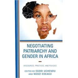By Egodi Uchendu (Editor, Contributor), Ngozi Edeagu (Editor, Contributor), Valerie Delali Adjoh-Davoh (Contributor), Joyce Agofure (Contributor), Claudia Berger (Contributor), Elsabé Boshoff (Contributor), Jane Eggers (Contributor), Joyce Bayande M. Endeley (Contributor), Ezinne M. Ezepue (Contributor), Catherine Cymone Fourshey (Contributor), Victor Chidubem Iwuoha (Contributor), Marla L. Jaksch (Contributor), Nyasha Mlambo (Contributor), Tasara Muguti (Contributor), Elias Muindi (Contributor), Hannah Muzee (Contributor), G. Nokukhanya Ndhlovu (Contributor), Samuel O. Okafor (Contributor), Raheem Oluwafunminiyi (Contributor), Nneoma Onwuegbuchi (Contributor), Sixtus Kennedy Otieno (Contributor), April Petillo (Contributor), Christiana Smyrilli (Contributor), Emaeyak Peter Sylvanus (Contributor), Pius T. Tanga (Contributor), Paula Tavrow (Contributor), Louise du Toit (Contributor), Olawale Isaac Yemisi (Contributor), Ali Zamanpour (Contributor) & 27 more Format: Kindle Edition Negotiating Patriarchy and Gender in Africa: Discourses, Practices, and Policies