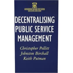 By Johnston Birchall (Author), Keith Putman (Author), Christopher Pollitt (Author) & 0 more Decentralising Public Service Management (Government beyond the Centre, 37)