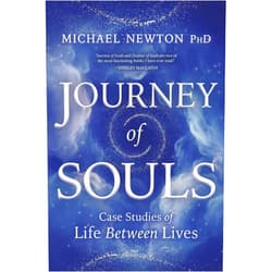 Michael Newton Journey of Souls: Case Studies of Life Between Lives (Michael Newton's Journey of Souls, 1)