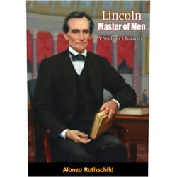 By Alonzo Rothschild (Author) Format: Kindle Edition Lincoln Master of Men: A Study of Character
