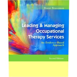 Brent Braveman OTR PhD FAOTA Leading & Managing Occupational Therapy Services: An Evidence-Based Approach