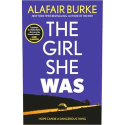 Alafair Burke The Girl She Was: 'I absolutely love Alafair Burke – she's one of my favourite authors.' Karin Slaughter