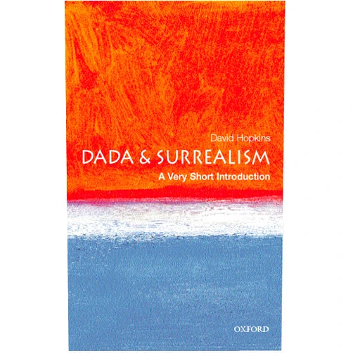 David Hopkins Dada and Surrealism: A Very Short Introduction (Very Short Introductions)