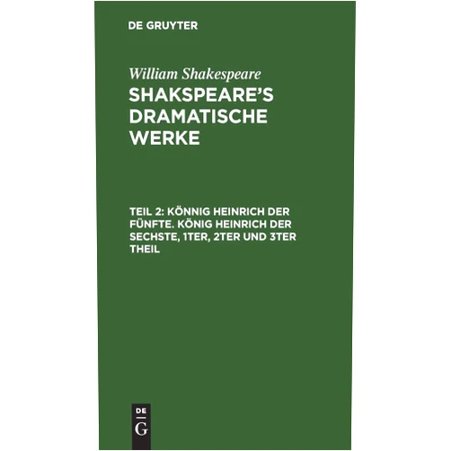 William Shakespeare,August Wilhelm Schlegel,Ludwig Tieck Könnig Heinrich der Fünfte. König Heinrich der Sechste, 1ter, 2ter und 3ter Theil (German Edition)
