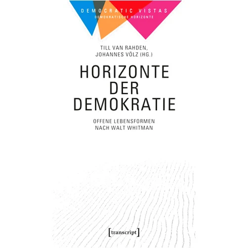 German Edition by Till van Rahden (Editor), Johannes Völz (Editor) Format: Kindle Edition Horizonte der Demokratie: Offene Lebensformen nach Walt Whitman (Democratic Vistas / Demokratische Horizonte 1) (German Edition)