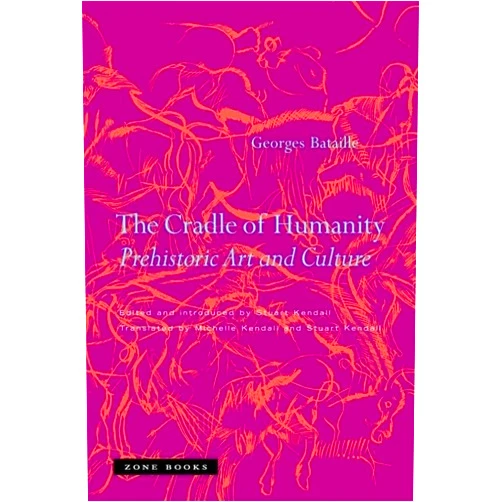 Georges Bataille,Stuart Kendall,Michelle Kendall The Cradle of Humanity: Prehistoric Art and Culture (Mit Press)