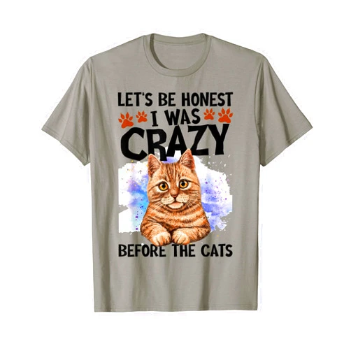 Funny Cat Lover Gift Shirts Let's Be Honest I Was Crazy Before The Cats Shirt Cat Lover T-Shirt