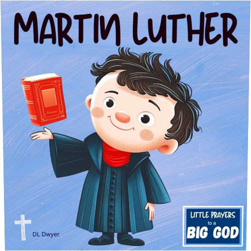 Little Prayers Publishing Martin Luther - An Inspirational True Story about Faith for Kids: (Little Prayers to a BIG GOD)