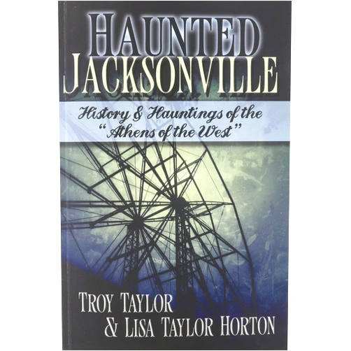 Troy Taylor,Lisa Taylor Horton Haunted Jacksonville