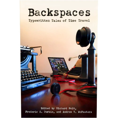 Richard Polt,Frederic S. Durbin,Andrew V. McFeaters Backspaces: Typewritten Tales of Time Travel (Cold Hard Type)