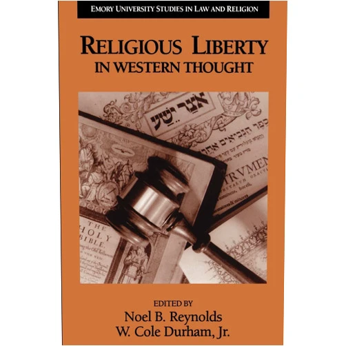W.Cole Durham Jr.,Noel B. Reynolds,Mr. Noel B. Reynolds,Mr. W. Cole Durham Jr. Religious Liberty in Western Thought (Emory University Studies in Law and Religion) (Emory University Studies in Law and Religion (EUSLR))