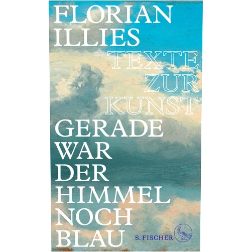 German Edition by Florian Illies (Author) Format: Kindle Edition Gerade war der Himmel noch blau: Texte zur Kunst (German Edition)